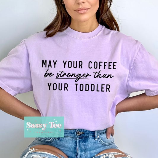 MAY YOUR COFFEE STRONGER TODDLER