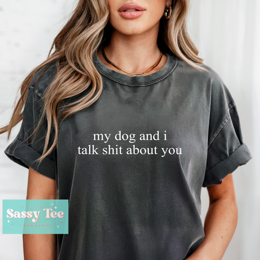 MY DOG AND I TALK SHIT ABOUT YOU WHITE **Preorder/Restock Ships in 5-10 biz days**