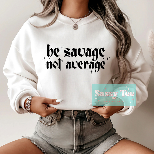 BE SAVAGE NOT AVERAGE **Preorder Ships in 5-10 biz days**
