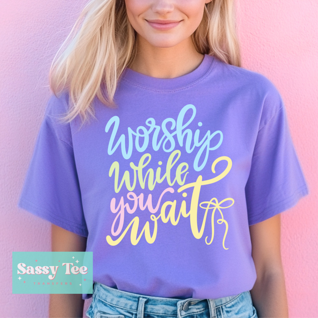 WORSHIP WHILE YOU WAIT BRIGHT COLORS **Preorder/Restock Ships in 5-10 biz days**