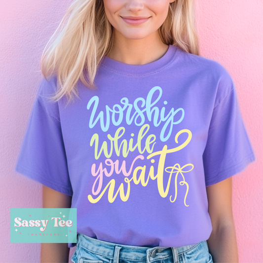 WORSHIP WHILE YOU WAIT BRIGHT COLORS **Preorder/Restock Ships in 5-10 biz days**