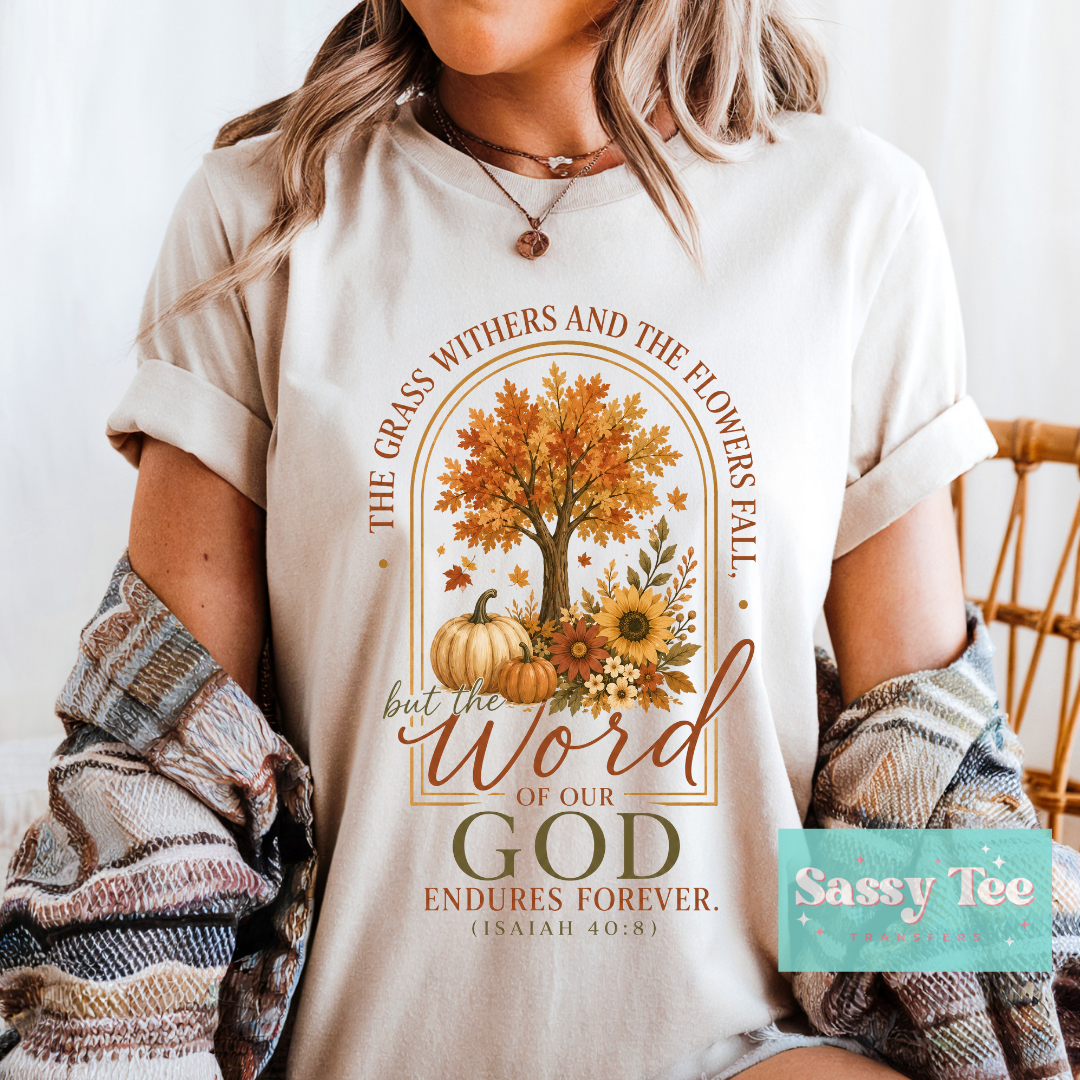 THE GRASS WITHERS FLOWERS FALL WORD OF GOD FOREVER **Preorder/Restock Ships in 5-10 biz days** •