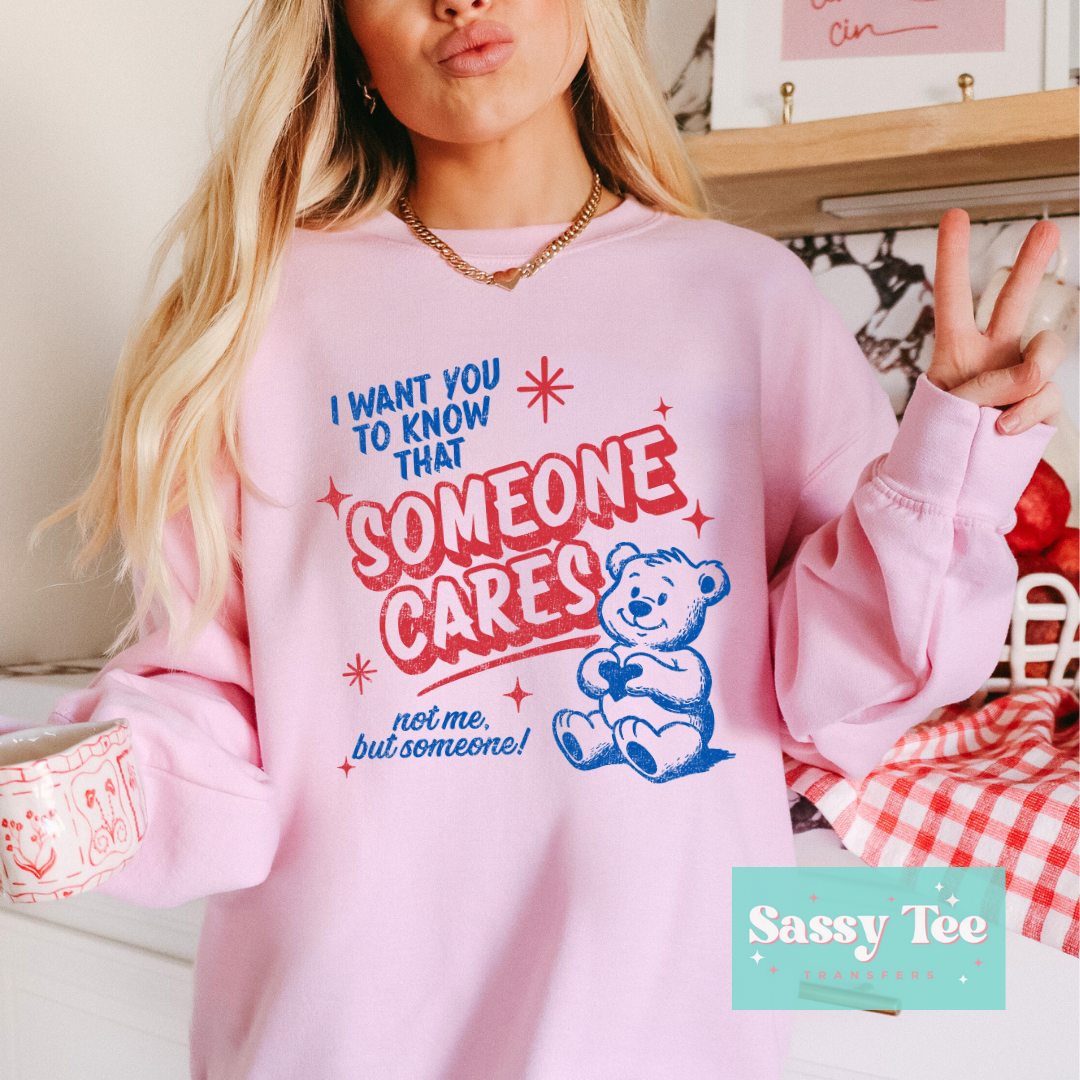 I WANT YOU TO KNOW SOMEONE CARES NOT ME TEDDY **Preorder/Restock Ships in 5-10 biz days**