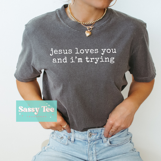 JESUS LOVES YOU AND I'M TRYING **Preorder/Restock Ships in 5-10 biz days**