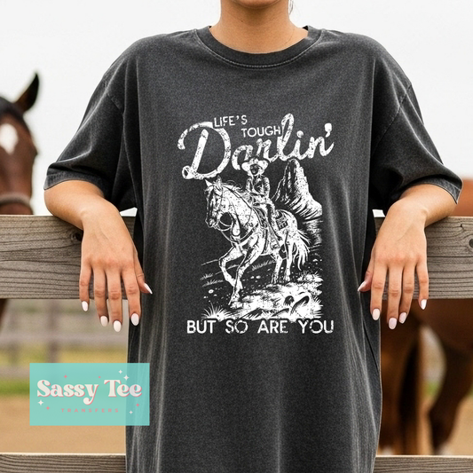 LIFE'S TOUGH DARLIN' SO ARE YOU **Preorder/Restock Ships in 5-10 biz days**