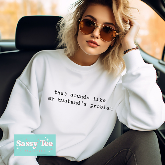 THAT SOUNDS LIKE MY HUSBAND'S PROBLEM FONT **Preorder/Restock Ships in Est. 5-12 biz days**
