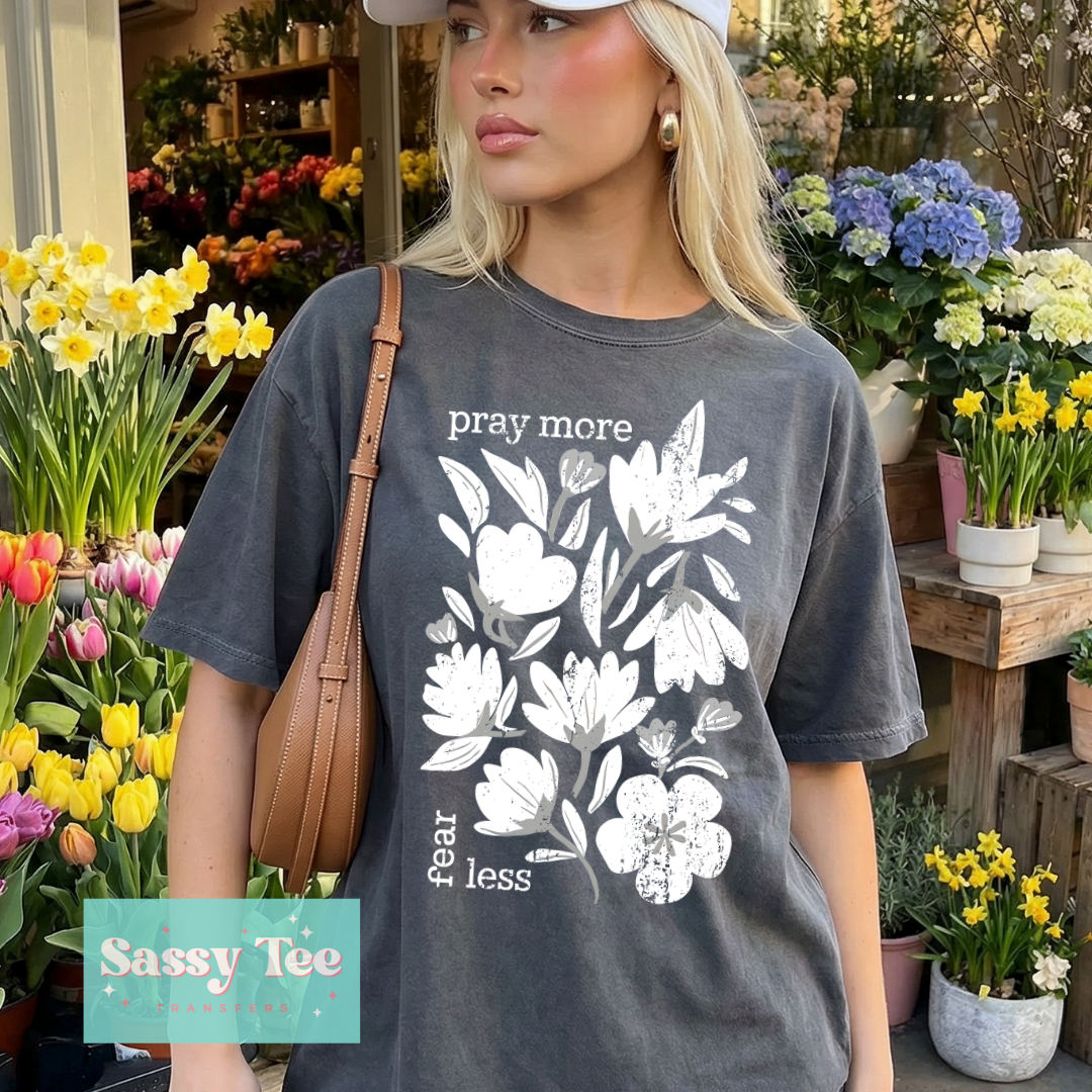 PRAY MORE FEAR LESS WHITE FLORAL **Preorder/Restock Ships in 5-10 biz days**