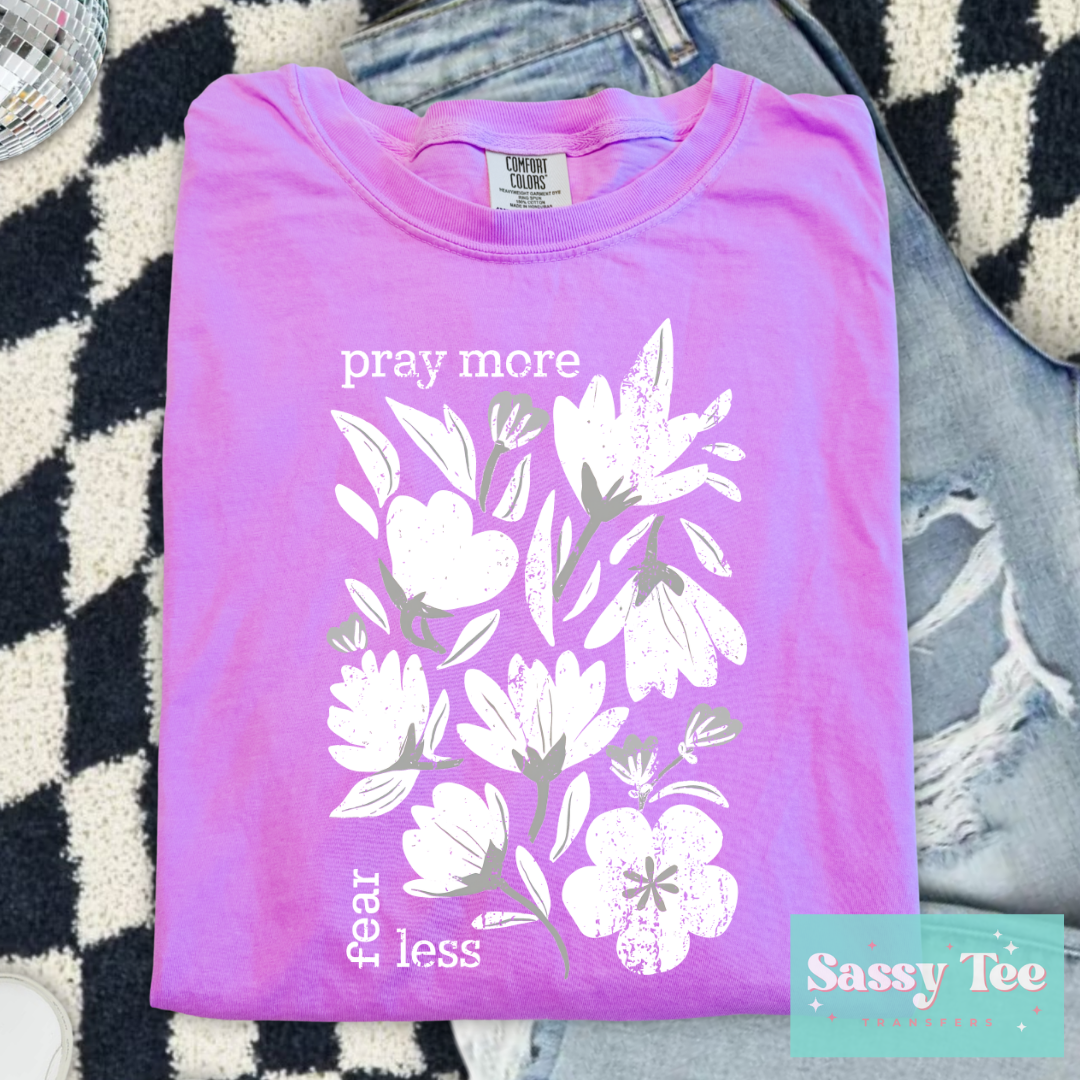 PRAY MORE FEAR LESS WHITE FLORAL **Preorder/Restock Ships in 5-10 biz days**