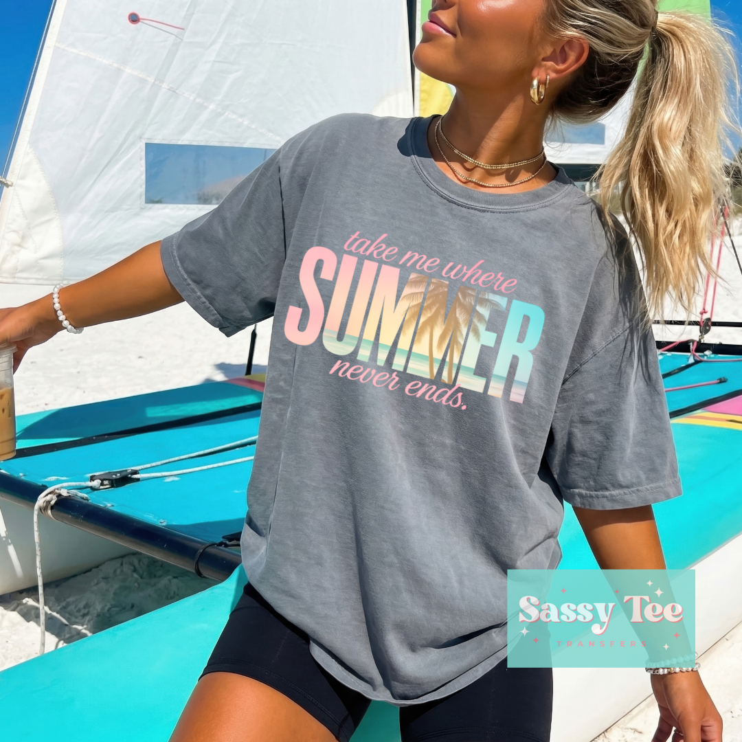 TAKE ME WHERE SUMMER NEVER ENDS SUNSET COLORS **Preorder/Restock Ships in 5-10 biz days**