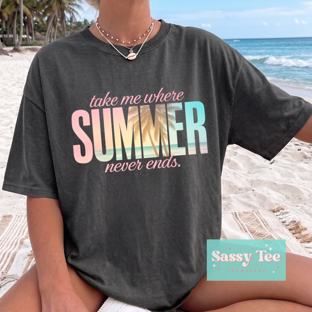 TAKE ME WHERE SUMMER NEVER ENDS SUNSET COLORS **Preorder/Restock Ships in 5-10 biz days**