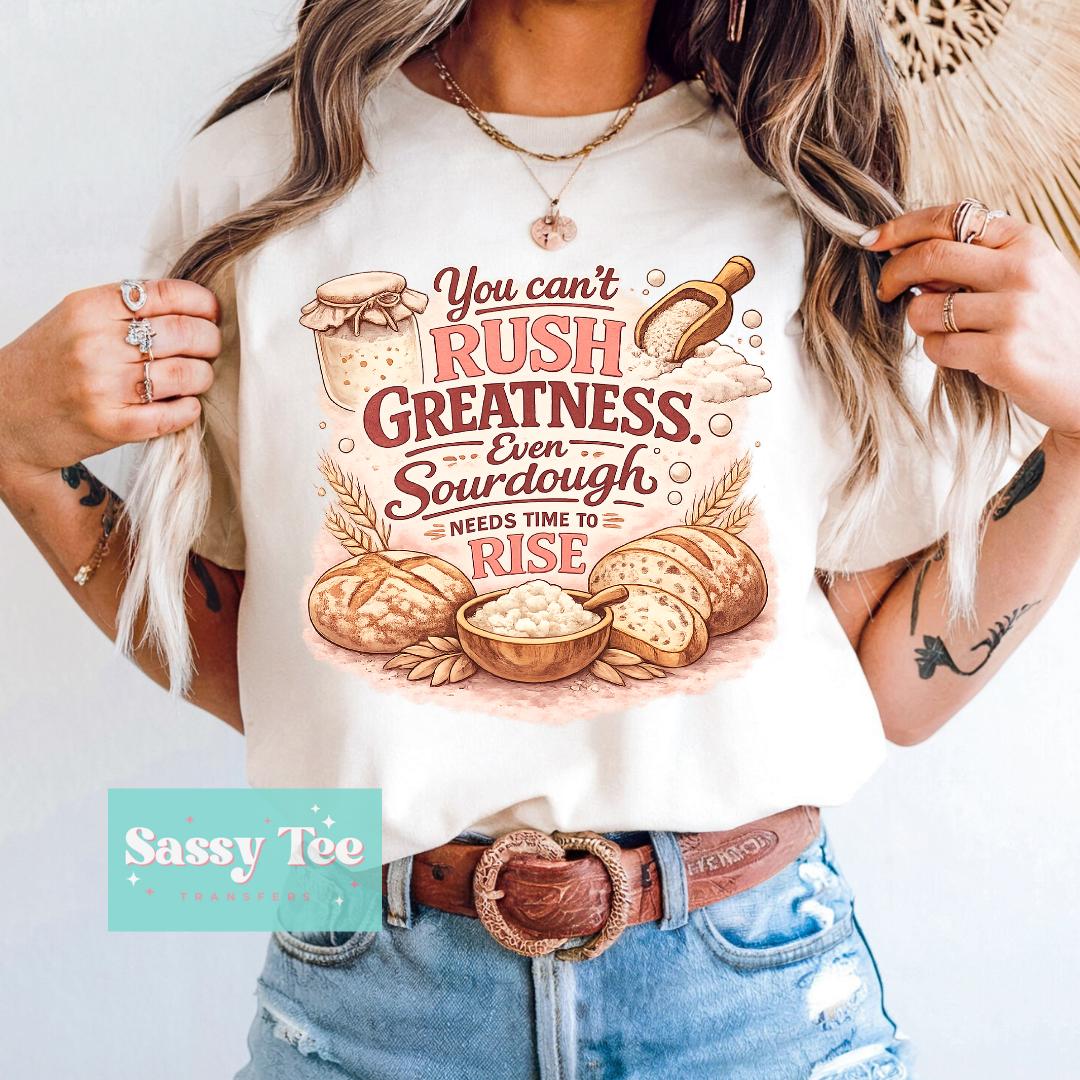 YOU CAN'T RUSH GREATNESS SOURDOUGH **Preorder/Restock Ships in 5-10 biz days**