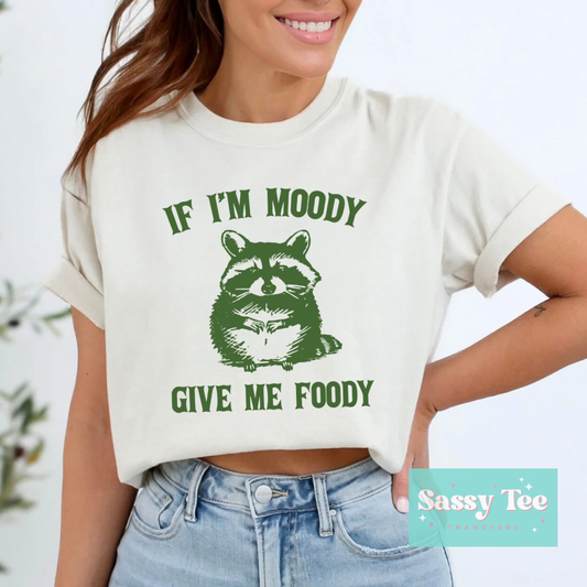 IF I’M MOODY GIVE ME FOODY *Ships in 5-9 biz days