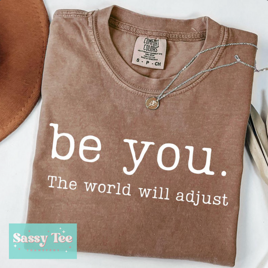 BE YOU THE WORLD WILL ADJUST **Preorder/Restock Ships in 5-10 biz days**