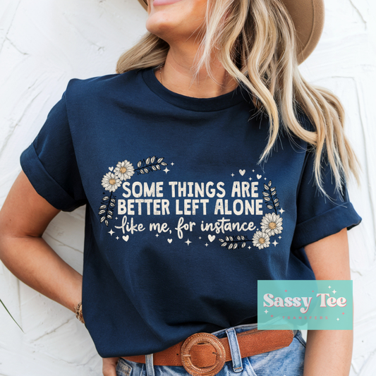 SOME THINGS BETTER LEFT ALONE LIKE ME FLOWERS **Preorder/Restock Ships in 5-10 biz days**
