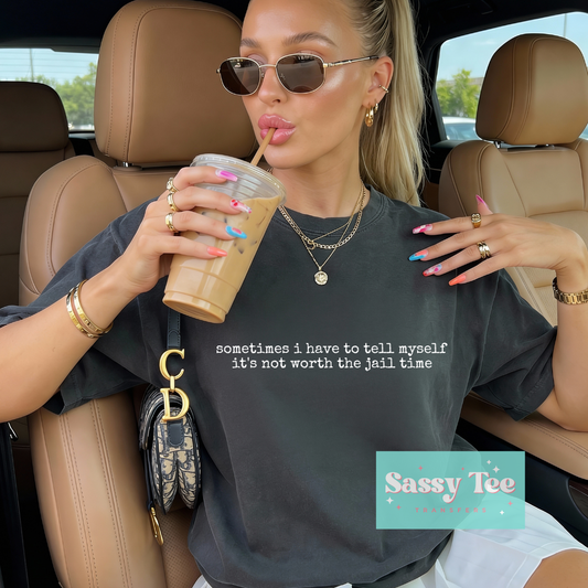 SOMETIMES I HAVE TO TELL MYSELF NOT WORTH JAIL TIME **Preorder/Restock Ships in 5-10 biz days**