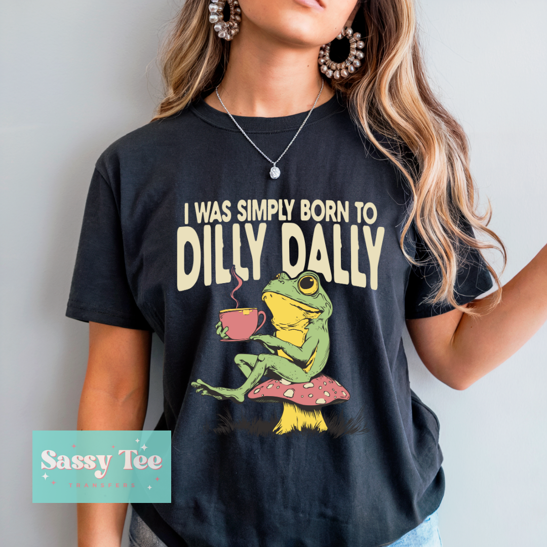 I WAS SIMPLY BORN TO DILLY DALLY FROG **Preorder/Restock Ships in 5-10 biz days**
