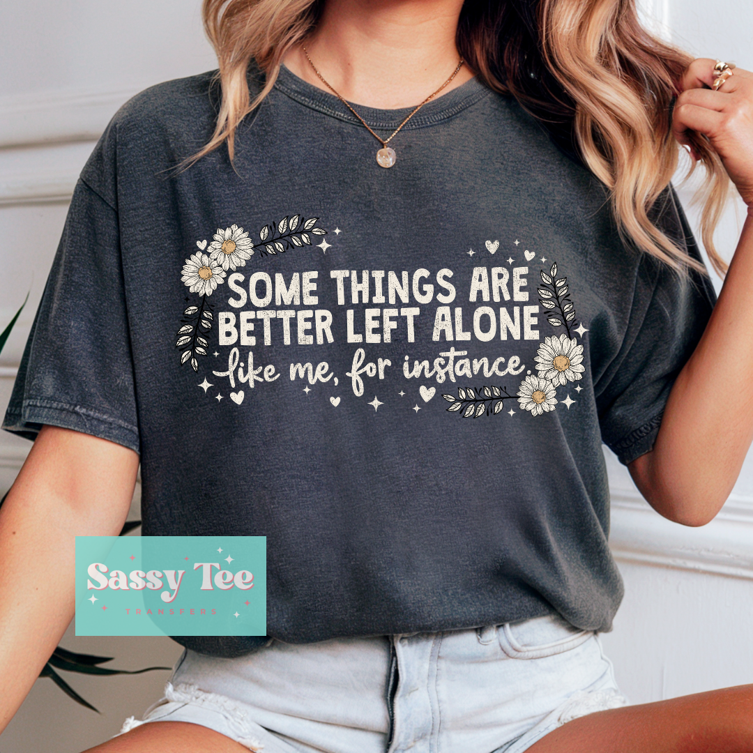 SOME THINGS BETTER LEFT ALONE LIKE ME FLOWERS **Preorder/Restock Ships in 5-10 biz days**