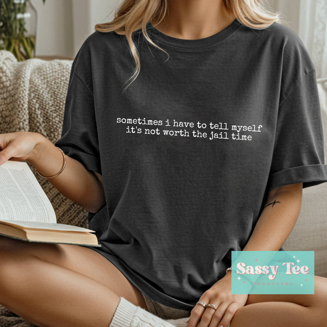 SOMETIMES I HAVE TO TELL MUSTEL NOT WORTH JAIL TIME **Preorder/Restock Ships in 5-10 biz days**