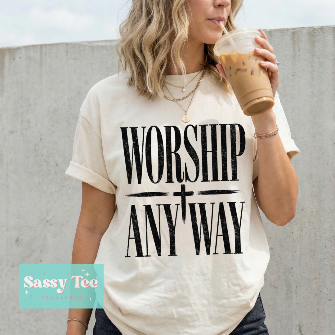 WORSHIP ANYWAY FAITH Options: Black or White **Preorder/Restock Ships in 5-10 biz days**