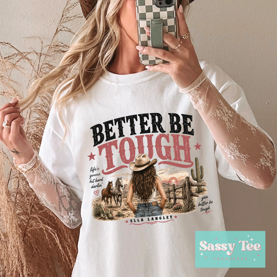 BETTER BE TOUGH ELLA **Preorder/Restock Ships in 5-10 biz days**