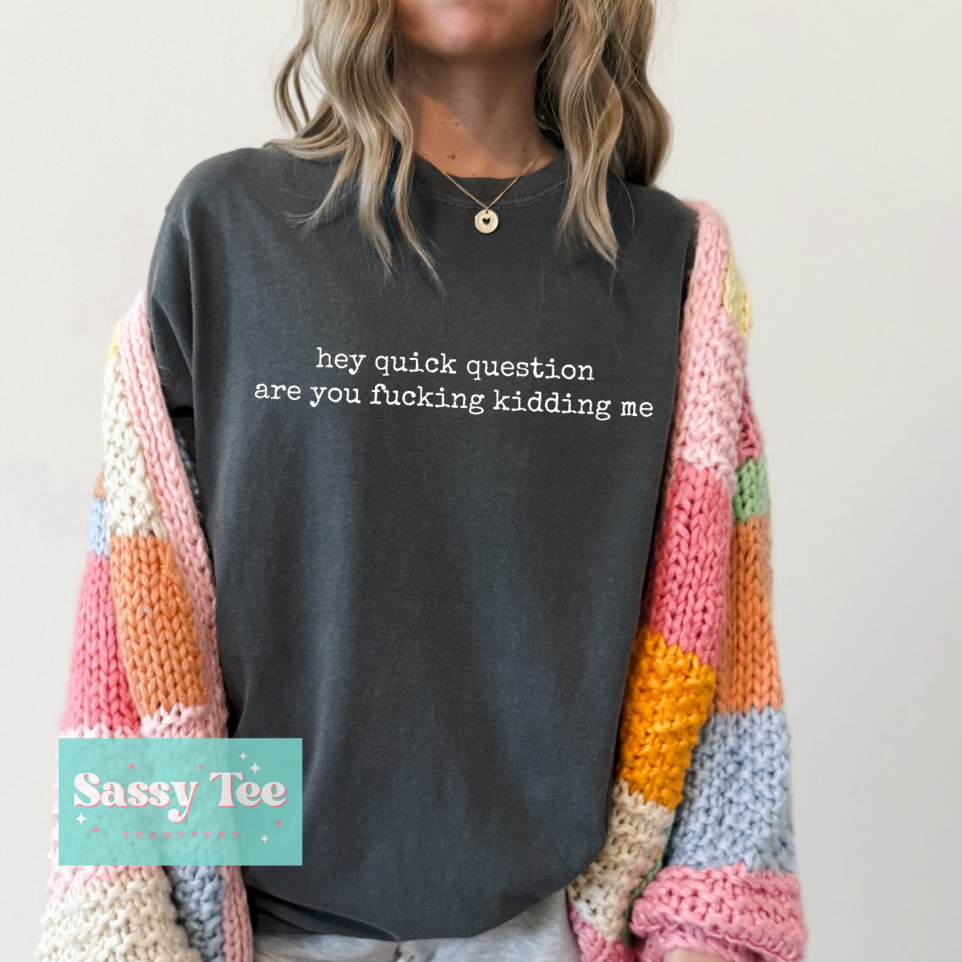 HEY QUICK QUESTION ARE YOU F' KIDDING ME **Preorder/Restock Ships in 5-10 biz days**