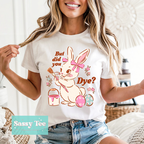 BUT DID YOU DYE BUNNY EASTER EGGS – Sassy Tee Transfers