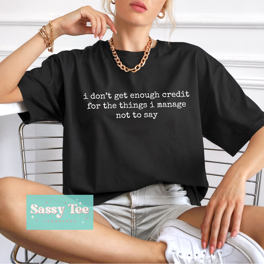 I DON'T GET ENOUGH CREDIT THINGS I MANAGE NOT SAY **Preorder/Restock Ships in 5-10 biz days**