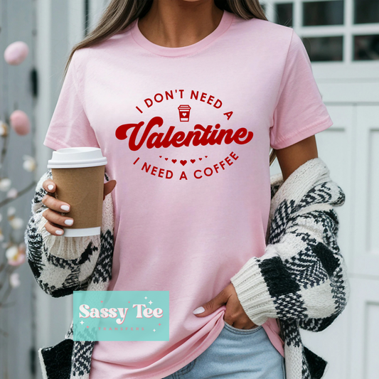 I DON'T NEED VALENTINE NEED COFFEE **Preorder/Restock Ships in 5-10 biz days**