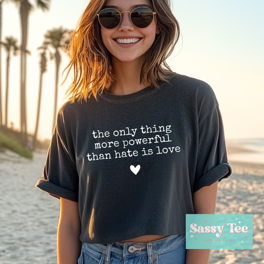 THE ONLY THING MORE POWERFUL THAN HATE IS LOVE **Preorder/Restock Ships in 5-10 biz days**