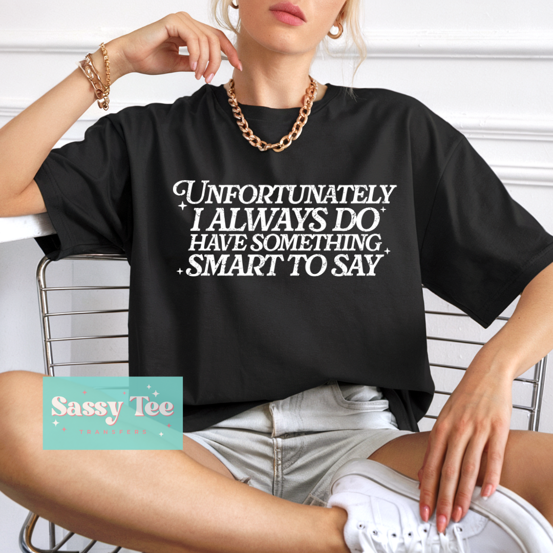 UNFORTUNATELY I ALWAYS DO HAVE SOMETHING SMART TO SAY **Preorder/Restock Ships in 5-10 biz days**