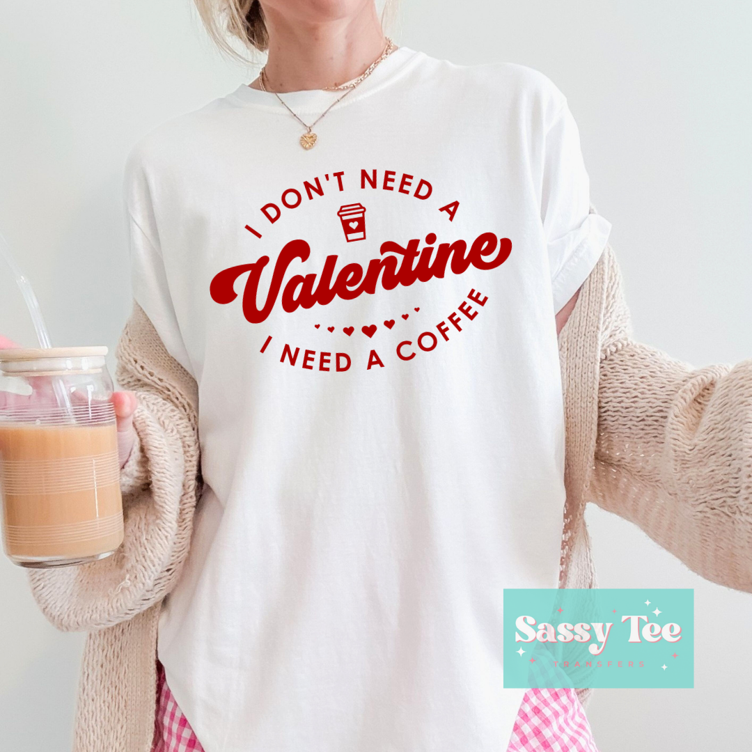 I DON'T NEED VALENTINE NEED COFFEE **Preorder/Restock Ships in 5-10 biz days**