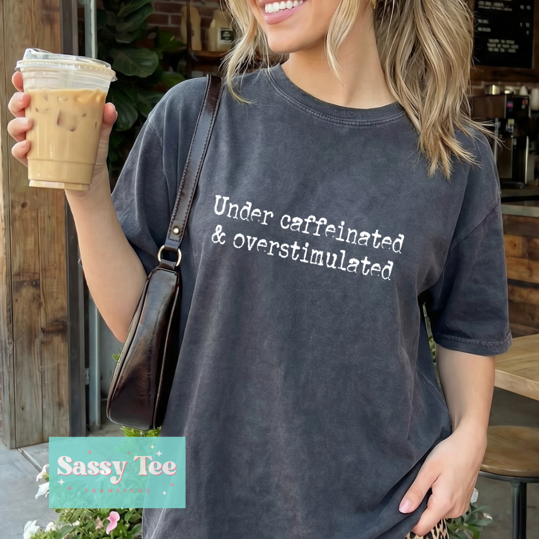 UNDER CAFFEINATED OVERSTIMULATED **Preorder/Restock Ships in 5-10 biz days**