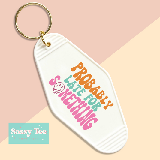 PROBABLY LATE FOR SOMETHING UV DTF KEYCHAIN DECAL **Preorder, Ships in 5-10 biz days**