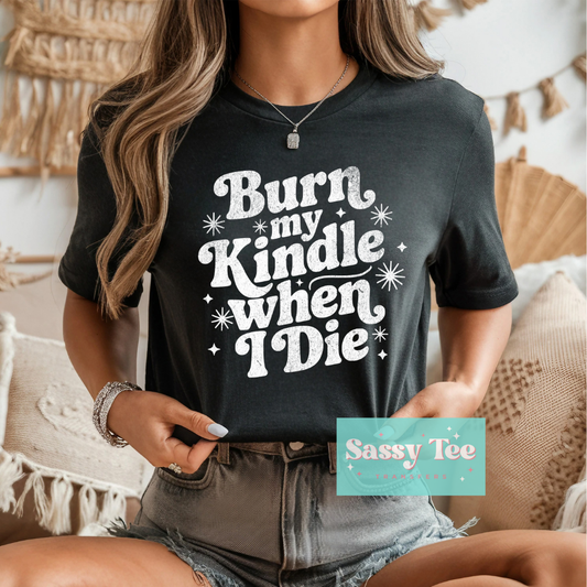 BURN MY KINDLE WHEN I DIE **Preorder/Restock Ships in 5-10 biz days**