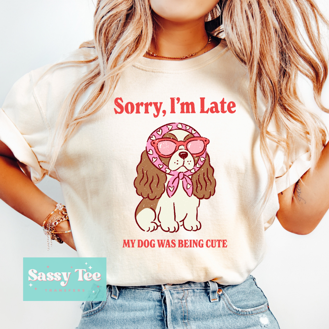 SORRY I'M LATE MY DOG WAS CUTE **Preorder/Restock Ships in 5-10 biz days**