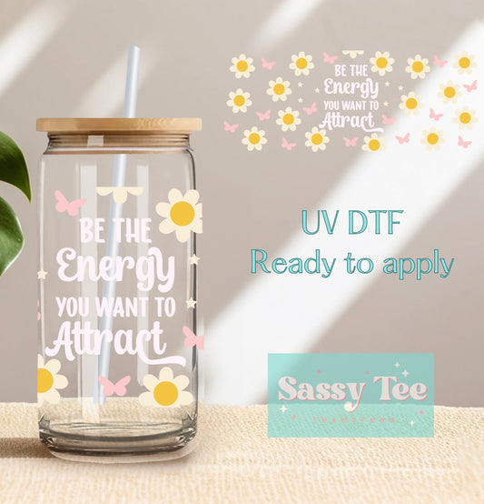 BE THE ENERGY YOU WANT ATTRACT UV DTF CUP WRAP