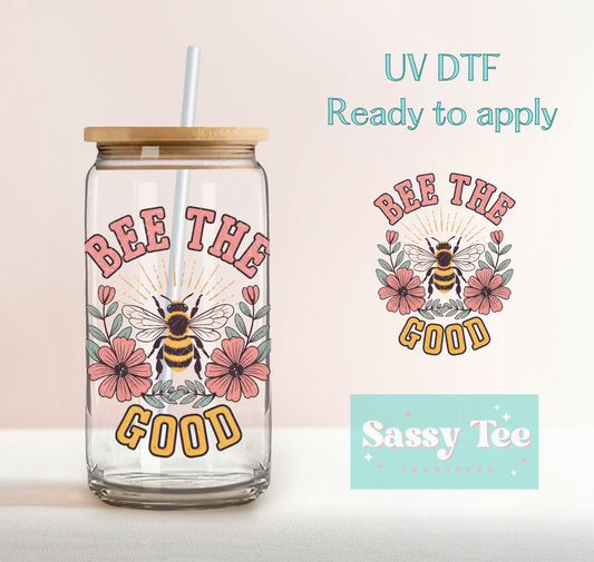 BEE THE GOOD UV DTF CUP DECAL **Preorder Ships in 5-10 biz days**