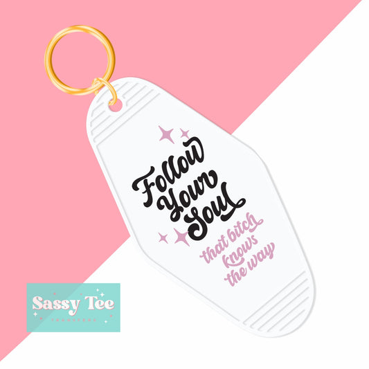 FOLLOW YOUR SOUL THAT BITCH KNOWS THE WAY UV DTF KEYCHAIN DECAL
