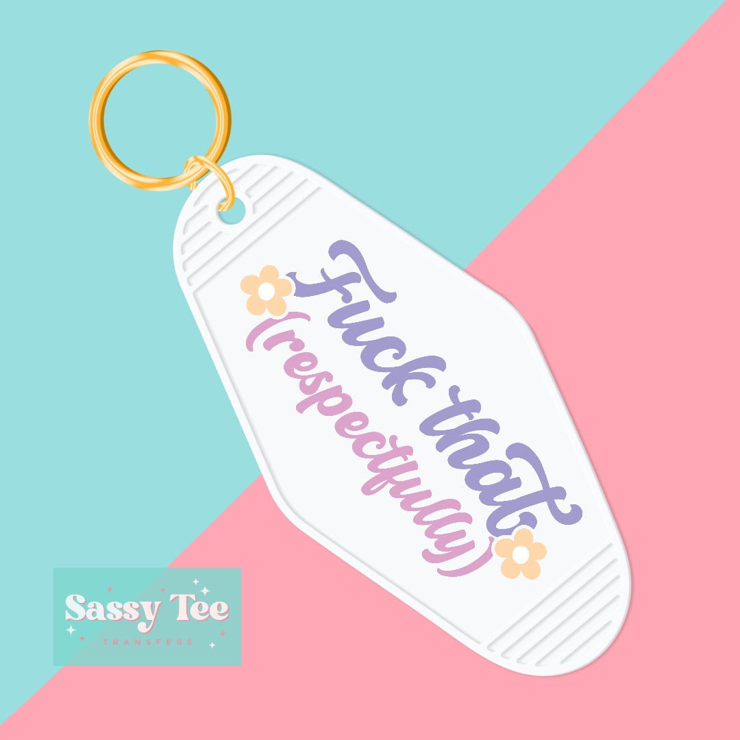 FUCK THAT RESPECTFULLY UV DTF KEYCHAIN DECAL *Preorder Ships in 5-8 biz days*