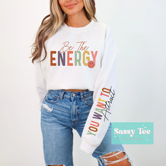 BE THE ENERGY YOU WANT TO ATTRACT Front/Sleeve